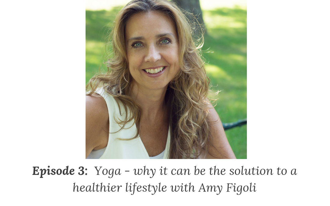 EP03: Yoga – why it can be the solution to a healthier lifestyle with Amy Figoli